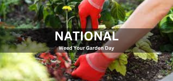 National Weed Your Garden Day [राष्ट्रीय खरपतवार आपका उद्यान दिवस]